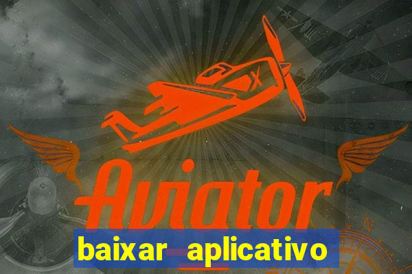 baixar aplicativo do jogo do tigrinho